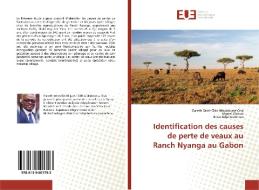 Identification des causes de perte de veaux au Ranch Nyanga au Gabon di Gareth Saint-Clair Ntoutoume Ona, Marcel Okouyi, Brice Adjahoutonou edito da Editions universitaires europeennes EUE