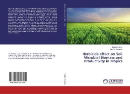 Herbicide effect on Soil Microbial Biomass and Productivity in Tropics di Pratibha Singh, Ajeet K. Srivastav edito da LAP Lambert Academic Publishing