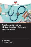 Antibiogramme de l'infection bactérienne nosocomiale di P. Saranraj, A. Jayaprakash edito da Editions Notre Savoir