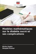Modèles mathématiques sur le diabète sucré et ses complications di Richa Gupta, Deepak Kumar edito da Editions Notre Savoir