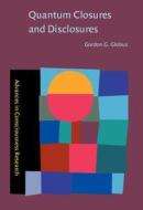 Quantum Closures And Disclosures di Gordon G. Globus edito da John Benjamins Publishing Co
