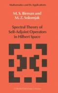 Spectral Theory of Self-Adjoint Operators in Hilbert Space di Michael Sh. Birman, M. Z. Solomjak edito da Springer Netherlands