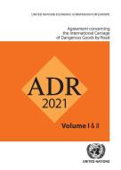 Agreement Concerning The International Carriage Of Dangerous Goods By Road (adr) di United Nations edito da United Nations