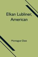 Elkan Lubliner, American di Montague Glass edito da Alpha Editions