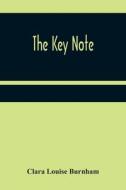 The Key Note di Clara Louise Burnham edito da Alpha Editions