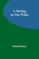 A Mating in the Wilds di Ottwell Binns edito da Alpha Editions