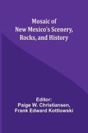 Mosaic of New Mexico's Scenery, Rocks, and History di Frank Edward Kottlowski edito da Alpha Editions