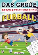Das große Beschäftigungsbuch Fußball di LernLux Verlag edito da Bookmundo