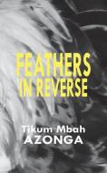 Feathers in Reverse di Tikum Mbah Azonga edito da Langaa RPCIG
