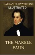 The Marble Faun Illustrated di Hawthorne Nathaniel Hawthorne edito da Independently Published