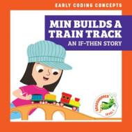 Min Builds a Train Track: An If-Then Story di Elizabeth Everett edito da JUMP