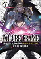 Failure Frame: I Became the Strongest and Annihilated Everything with Low-Level Spells (Manga) Vol. 8 di Kaoru Shinozaki edito da Seven Seas Entertainment