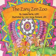 The Zany Zen Zoo di Cassie Korte edito da GWN Publishing, LLC