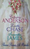 Three Times a Bride di Catherine Anderson, Loretta Chase, Samantha James edito da AVON BOOKS