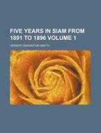 Five Years In Siam From 1891 To 1896 (volume 1) di Herbert Warington Smyth edito da General Books Llc