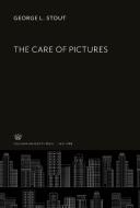 The Care of Pictures di George L. Stout edito da Columbia University Press