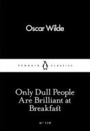 Only Dull People Are Brilliant At Breakfast di Oscar Wilde edito da Penguin Books Ltd