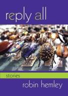 Reply All: Stories di Robin Hemley edito da INDIANA UNIV PR
