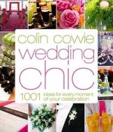 Colin Cowie Wedding Chic di COWIE  COLIN edito da Random House International
