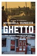 Ghetto: The Invention of a Place, the History of an Idea di Mitchell Duneier edito da FARRAR STRAUSS & GIROUX