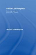 Fit for Consumption di Jennifer Smith Maguire edito da Routledge