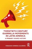 Revolutions And Social Movements In Modern Latin America di Fernando Herrera Calderon edito da Taylor & Francis Ltd