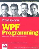 Professional Wpf Programming di Shawn Livermore, Chris Andrade, Mike Meyers, Scott Van Vliet edito da John Wiley & Sons Inc