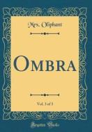 Ombra, Vol. 3 of 3 (Classic Reprint) di Margaret Wilson Oliphant edito da Forgotten Books