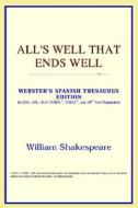 All's Well That Ends Well (webster's Spanish Thesaurus Edition) di Icon Reference edito da Icon Group International