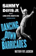 Dancing Down The Barricades di Matthew Frye Jacobson edito da University Of California Press