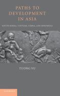 Paths to Development in Asia di Tuong Vu edito da Cambridge University Press