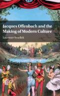 Jacques Offenbach and the Making of Modern Culture di Laurence Senelick edito da Cambridge University Press