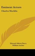 Eminent Actors: Charles Macklin di EDWARD ABBOTT PARRY edito da Kessinger Publishing