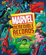 Marvel Incredible Records di Melanie Scott, Adam Bray, Lorraine Cink, John Sazaklis, Sven Wilson edito da DK Publishing (Dorling Kindersley)