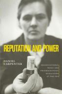 Reputation and Power di Daniel Carpenter edito da Princeton University Press