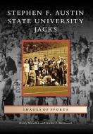 Stephen F. Austin State University Jacks di Hardy Meredith, Archie P. McDonald edito da ARCADIA PUB (SC)