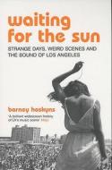 Waiting For The Sun di Barney Hoskyns edito da Bloomsbury Publishing Plc