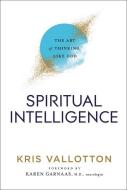 Spiritual Intelligence: The Art of Thinking Like God di Kris Vallotton edito da CHOSEN BOOKS