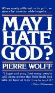 May I Hate God? di Pierre Wolff edito da Paulist Press International,U.S.