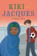 Kiki and Jacques: A Refugee Story di Susan Ross edito da HOLIDAY HOUSE INC