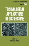 Technological Applications of Dispersions di Robert B McKay, McKay B McKay edito da Taylor & Francis Inc