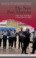 The New Port Moresby: Gender, Space, and Belonging in Urban Papua New Guinea di Ceridwen Spark edito da UNIV OF HAWAII PR