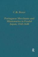 Portuguese Merchants And Missionaries In Feudal Japan, 1543-1640 di C. R. Boxer edito da Taylor & Francis Ltd