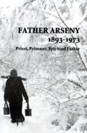 Father Arseny 1893-1973 di Vera Bouteneff edito da St Vladimir's Seminary Press,U.S.