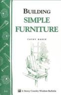Building Simple Furniture: Storey Country Wisdom Bulletin A-06 di Cathy Baker edito da STOREY PUB