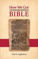 How We Got the Bible di Neil R Lightfoot edito da Abilene Christian University Press