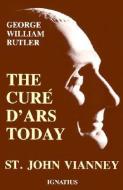 The Cure D'Ars Today di George William Rutler edito da IGNATIUS PR