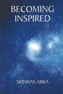 "becoming Inspired" di Srinivas Arka edito da Coppersun Books