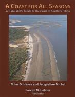 A Coast for All Seasons: A Naturalist's Guide to the Coast of South Carolina di Miles O. Hayes, Jacqueline Michel edito da Pandion Books