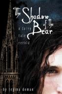 The Shadow of the Bear: A Fairy Tale Retold di Regina Doman edito da REGINA DOMAN